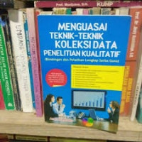 Image of Menguasai Teknik-Teknik Koleksi Data Penelitian Kualitatif
